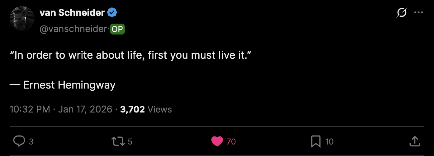 Tweet from van Schneider: In order to write about life, first you must live it. — Ernest Hemingway